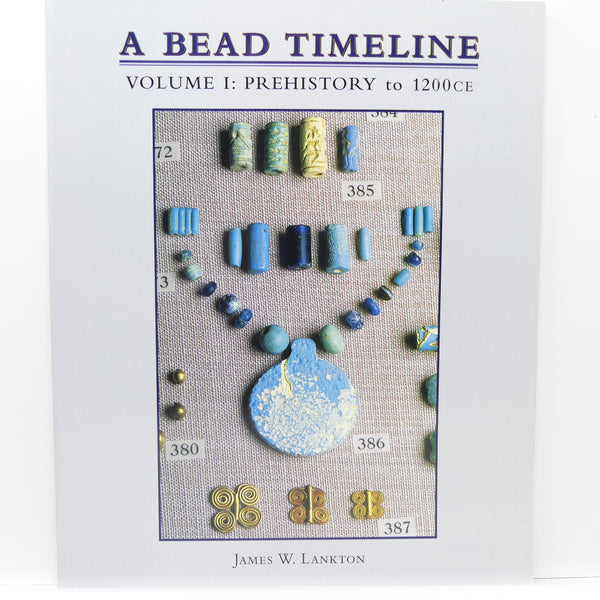 Bead Timeline, Volume 1: Prehistory to 1200 CE by James W. Lankton