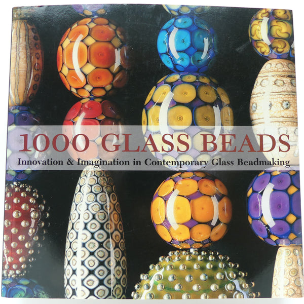 1000 Glass Beads, Innovation & Imagination in Contemporary Glass Beadmaking, Edited by Valerie Van Arsdale Shrader