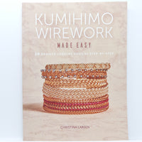 Kumihimo Wirework Made Easy, 20 Braided Jewelry Designs Step by Step by Christina Larsen